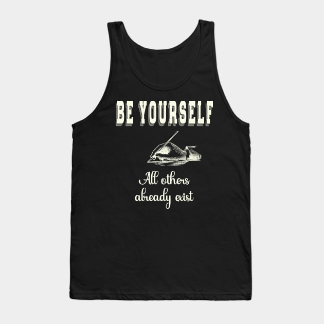 Be Yourself, All Others Already Exist Tank Top by Miozoto_Design